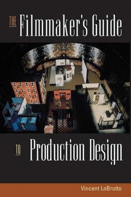 The Filmmaker's Guide to Production Design by LoBrutto, Vincent