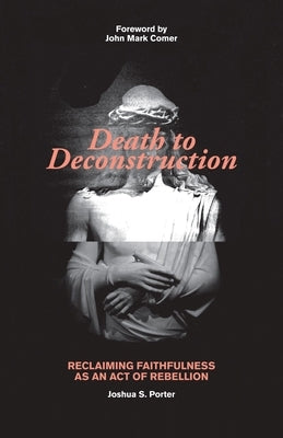 Death to Deconstruction: Reclaiming Faithfulness as an Act of Rebellion Paperback Kregel Publications