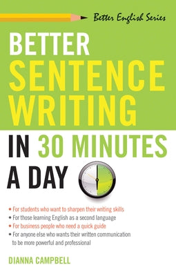 Better Sentence Writing in 30 Minutes a Day by Campbell, Dianna