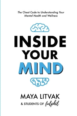 Inside Your Mind: The Cheat Code to Understanding Your Mental Health and Wellness by Litvak, Maya