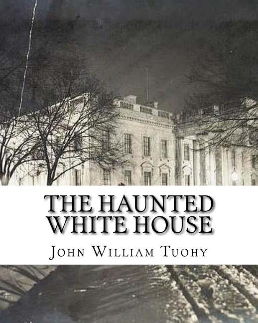 The Haunted White House Paperback Createspace Independent Publishing Platform