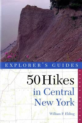 Explorer's Guide 50 Hikes in Central New York: Hikes and Backpacking Trips from the Western Adirondacks to the Finger Lakes Countryman Press