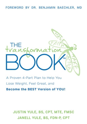 The Transformation Book: A Proven 4-Part Plan to Help You Lose Weight, Feel Great, and Become the Best Version of You! by Yule, Justin