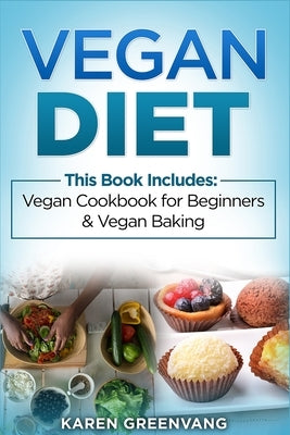 Vegan Diet: Vegan Cookbook for Beginners And Vegan Baking by Greenvang, Karen