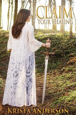 Claim Your Healing by Anderson, Krista