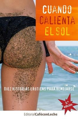 Cuando calienta el sol: Diez historias eróticas para remojarse by Cebrian, Ricardo