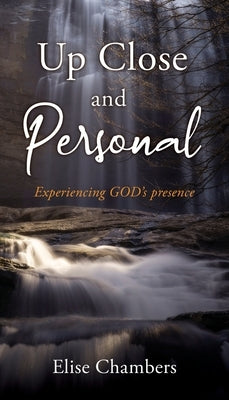Up Close and Personal: Experiencing GOD's presence Paperback Xulon Press