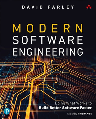 Modern Software Engineering: Doing What Works to Build Better Software Faster by Farley, David