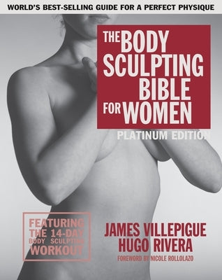 The Body Sculpting Bible for Women, Fourth Edition: The Ultimate Women's Body Sculpting Guide Featuring the Best Weight Training Workouts & Nutrition by Villepigue, James