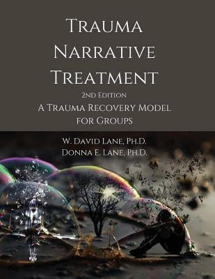 Trauma Narrative Treatment: A Trauma Recovery Model for Groups by Lane, W. David