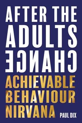 After the Adults Change: Achievable Behaviour Nirvana Paperback Independent Thinking
