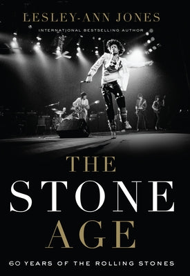 The Stone Age: Sixty Years of the Rolling Stones by Jones, Lesley-Ann