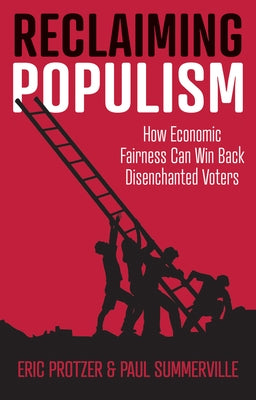 Reclaiming Populism: How Economic Fairness Can Win Back Disenchanted Voters Polity Press