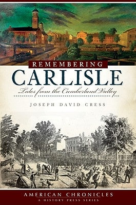 Remembering Carlisle: Tales from the Cumberland Valley Paperback History Press (SC)