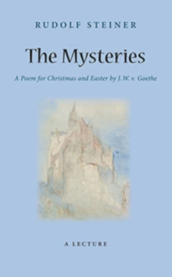 The Mysteries: A Poem for Christmas and Easter by W. J. V. Goethe (Cw 98) by Steiner, Rudolf