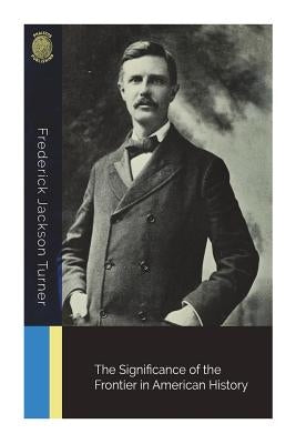 The Significance of the Frontier in American History Paperback Createspace Independent Publishing Platform
