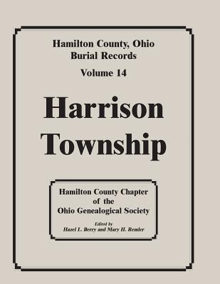 Hamilton County, Ohio, Burial Records, Vol. 14: Harrison Township by Hamilton Co Ohio Geneal Soc
