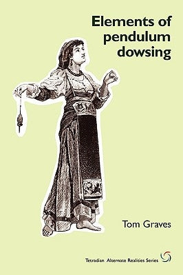 Elements of Pendulum Dowsing by Graves, T. S.