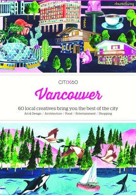 Citix60: Vancouver: 60 Creatives Show You the Best of the City by Viction Workshop