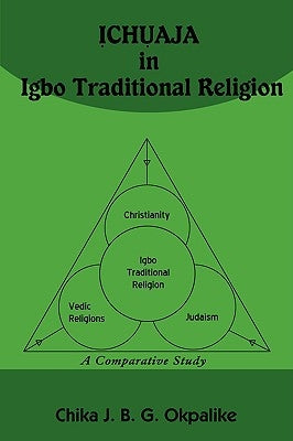 &#7882;CH&#7908;AJA in Igbo Traditional Religion: A Comparative Study with SACRIFICE in Judaism, Hinduism and Christianity by Okpalike, Chika J. B. G.