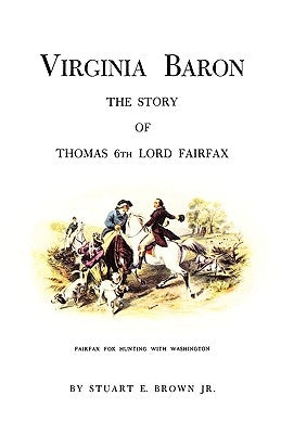Virginia Baron: The Story of Thomas 6th Lord Fairfax by Brown, Stuart E., Jr.
