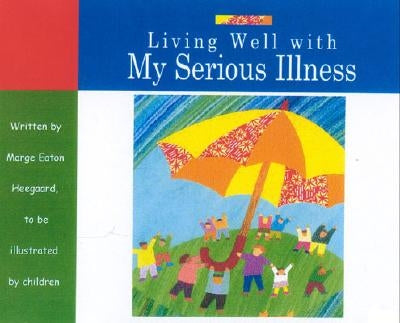 Living Well with My Serious Illness by Heegaard, Marge Eaton