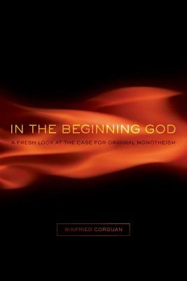 In the Beginning God: A Fresh Look at the Case for Original Monotheism Paperback B&H Publishing Group