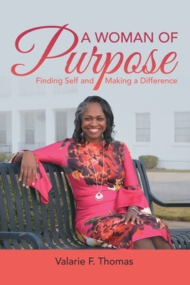 A Woman of Purpose: Finding Self and Making a Difference by Thomas, Valarie F.