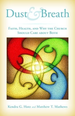 Dust and Breath: Faith, Health, and Why the Church Should Care about Both Paperback William B. Eerdmans Publishing Company