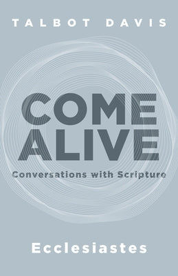 Come Alive: Ecclesiastes: Conversations with Scripture by Davis, Talbot