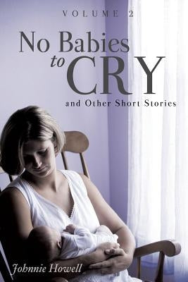 No Babies to Cry and Other Short Stories Volume 2 Paperback Xulon Press