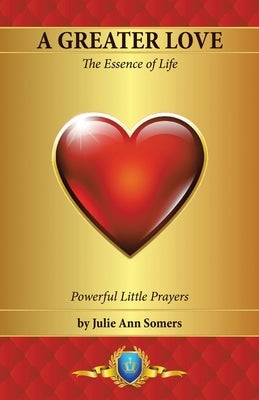 A Greater Love: The Essence of Life by Somers, Julie Ann
