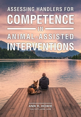 Assessing Handlers for Competence in Animal-Assisted Interventions by Howie, Ann R.