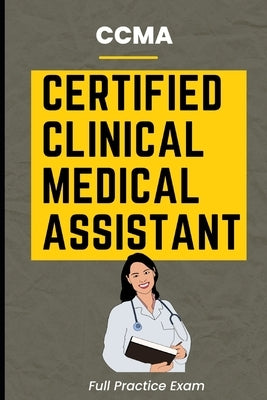 CCMA Certified Clinical Medical Assistant Full Practice Exam Paperback Independently Published