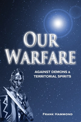 Our Warfare - Against Demons and Territorial Spirits by Hammond, Frank