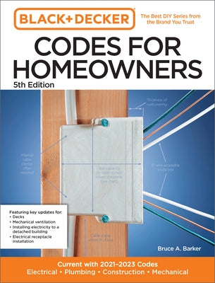 Black and Decker Codes for Homeowners 5th Edition: Current with 2021-2023 Codes - Electrical - Plumbing - Construction - Mechanical by Barker, Bruce