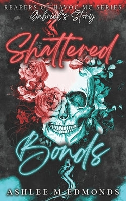 Shattered Bonds: Reapers of Havoc MC Paperback Independently Published