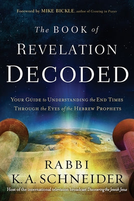Book of Revelation Decoded: Your Guide to Understanding the End Times Through the Eyes of the Hebrew Prophets Charisma House