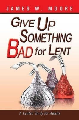 Give Up Something Bad for Lent: A Lenten Study for Adults Paperback Abingdon Press