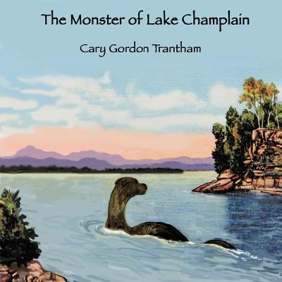 The Monster of Lake Champlain by Trantham, Cary