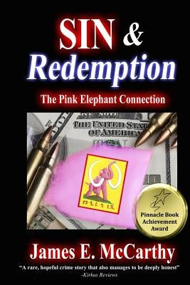 Sin & Redemption: The Pink Elephant Connection by McCarthy, James E.