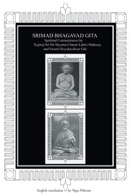 Srimad Bhagavad Gita: Spiritual Commentaries by Yogiraj Sri Sri Shyama Charan Lahiri Mahasay and Swami Sriyukteshvar Giri English Translatio by Niketan, Yoga