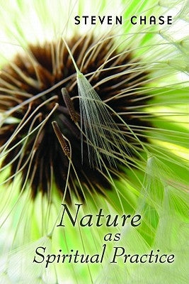 Nature as Spiritual Practice by Chase, Steven