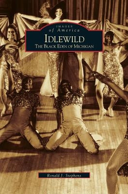 Idlewild: The Black Eden of Michigan by Stephens, Ronald J.