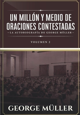 Un millon y medio de oraciones contestadas - Vol. 2: La autobiografia de George Müller by Caballero, Jaime D.