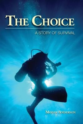 The Choice: A Story of Survival by Anderson, Monte