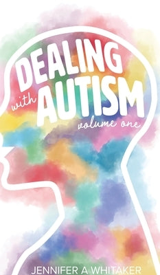 Dealing with Autism (2022 Edition): Volume 1 (2022 Edition) by Whitaker, Jennifer a.