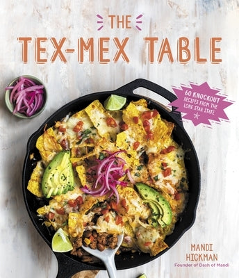 The Tex-Mex Table: 60 Knockout Recipes from the Lone Star State Paperback Page Street Publishing