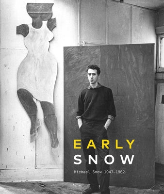 Early Snow: Michael Snow 1947-1962 by King
