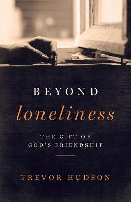 Beyond Loneliness: The Gift of God's Friendship by Hudson, Trevor